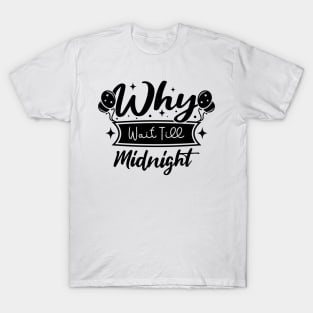 why wait till midnight T-Shirt